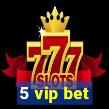 5 vip bet